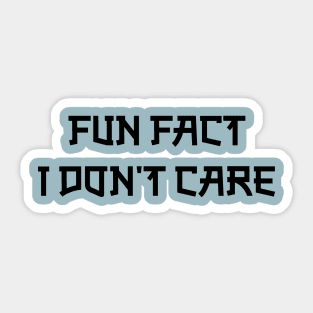 Fun Fact I Don T Care Sticker